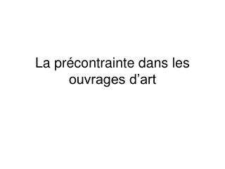 La précontrainte dans les ouvrages d’art