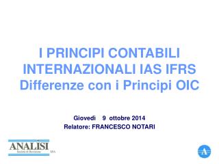 I PRINCIPI CONTABILI INTERNAZIONALI IAS IFRS Differenze con i Principi OIC