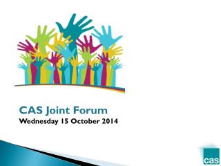 CAS Joint Forum Wednesday 15 October 2014