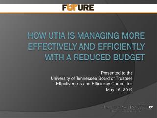 How UTIA is Managing More Effectively and Efficiently with a Reduced Budget