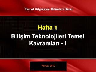 Hafta 1 Bilişim Teknolojileri Temel Kavramları - I