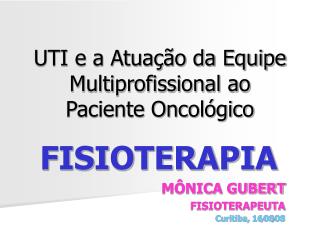 UTI e a Atuação da Equipe Multiprofissional ao Paciente Oncológico