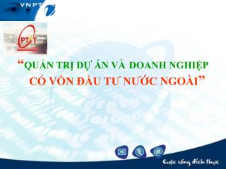 “ QUẢN TRỊ DỰ ÁN VÀ DOANH NGHIỆP CÓ VỐN ĐẦU TƯ NƯỚC NGOÀI ”