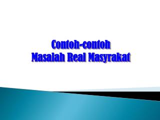 Contoh-contoh Masalah Real Masyrakat