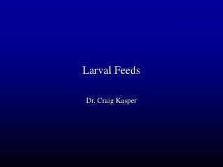 Larval Feeds