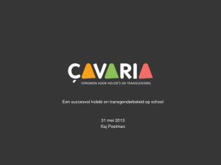 Een succesvol holebi en transgenderbeleid op school 31 mei 2013 Kaj Poelman