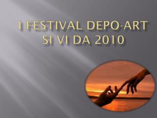 I FESTIVAL DEPO-ART Si VI DA 2010