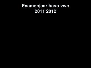 Examenjaar havo vwo 2011 2012
