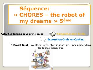 Séquence: « CHORES – the robot of 		my dreams » 5 ème