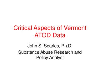 Critical Aspects of Vermont ATOD Data