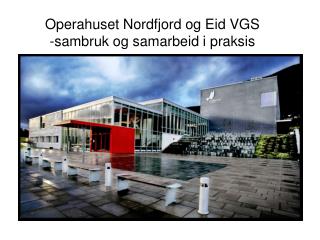 Operahuset Nordfjord og Eid VGS -sambruk og samarbeid i praksis