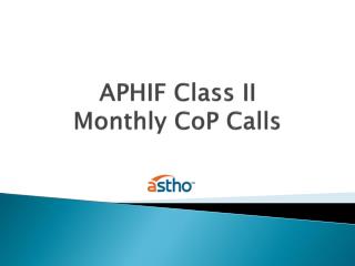 APHIF Class II Monthly CoP Calls