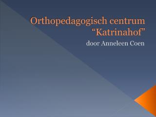 Orthopedagogisch centrum “ Katrinahof ”