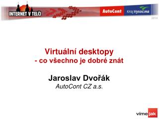 Virtuální desktopy - co všechno je dobré znát Jaroslav Dvořák AutoCont CZ a.s.