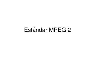 Estándar MPEG 2