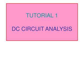TUTORIAL 1 DC CIRCUIT ANALYSIS