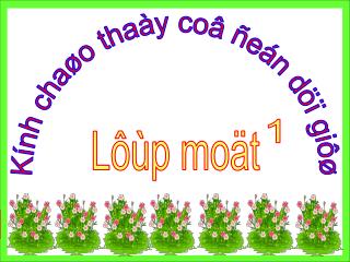 Kính chaøo thaày coâ ñeán döï giôø