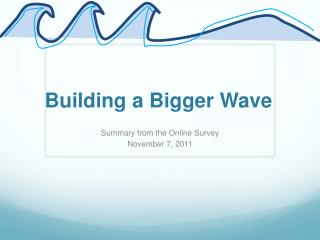 Building a Bigger Wave