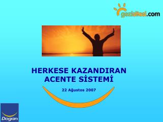 HERKESE KAZANDIRAN ACENTE SİSTEMİ 22 Ağustos 2007