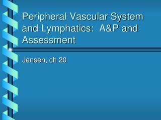 Peripheral Vascular System and Lymphatics : A&amp;P and Assessment