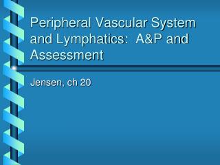 Peripheral Vascular System and Lymphatics : A&amp;P and Assessment