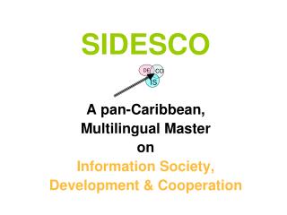 SIDESCO A pan-Caribbean, Multilingual Master on Information Society, Development &amp; Cooperation