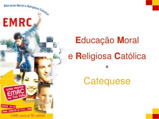 E ducação M oral e R eligiosa C atólica e Catequese