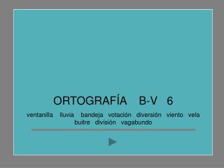 ORTOGRAFÍA B-V 6