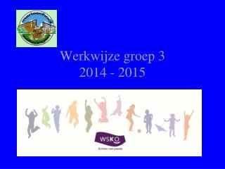 Werkwijze groep 3 2014 - 2015