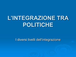 L’INTEGRAZIONE TRA POLITICHE