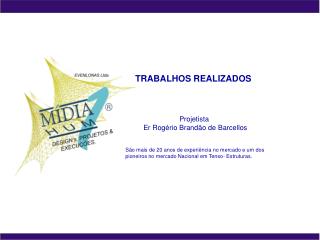 TRABALHOS REALIZADOS Projetista Er Rogério Brandão de Barcellos