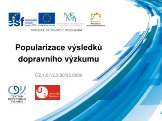 Popularizace výsledků dopravního výzkumu CZ.1.07/2.3.00/35.0030