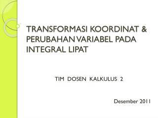 TRANSFORMASI KOORDINAT &amp; PERUBAHAN VARIABEL PADA INTEGRAL LIPAT