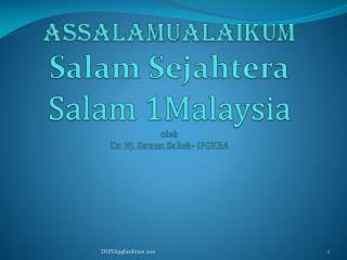 assalamualaikum Salam Sejahtera Salam 1Malaysia oleh Dr. Hj . Seman Salleh - IPGKBA
