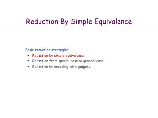 Reduction By Simple Equivalence