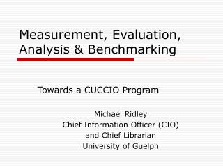 Measurement, Evaluation, Analysis &amp; Benchmarking