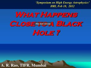 What Happens Close to a Black Hole ?