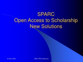 SPARC Open Access to Scholarship New Solutions