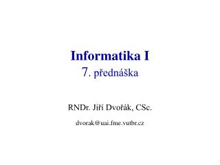 Informatika I 7 . přednáška