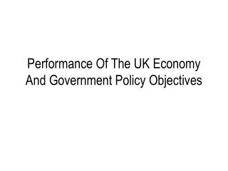 Performance Of The UK Economy And Government Policy Objectives