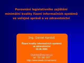 Ing. Daniel Kardoš Řízení kvality informačních systémů ve zdravotnictví 02.06.2005