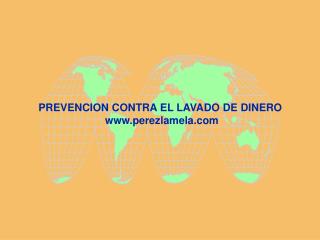 PREVENCION CONTRA EL LAVADO DE DINERO perezlamela