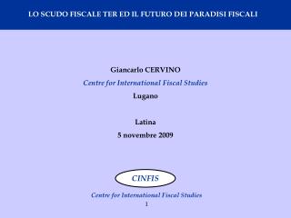 Giancarlo CERVINO Centre for International Fiscal Studies Lugano Latina 5 novembre 2009