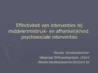 Wouter Vanderplasschen Vakgroep Orthopedagogiek, UGent Wouter.Vanderplasschen@UGent.be