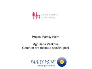 Projekt Family Point Mgr. Jana Vaňková Centrum pro rodinu a sociální péči