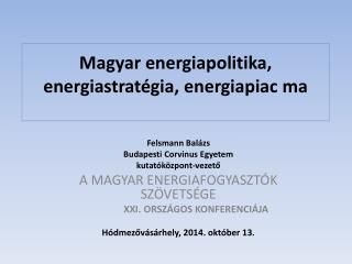 Magyar energiapolitika, energiastratégia, energiapiac ma