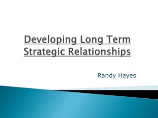 Developing Long Term Strategic Relationships