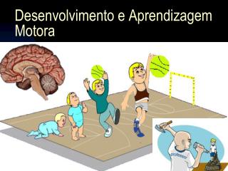 Desenvolvimento e Aprendizagem Motora