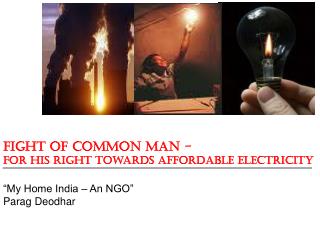 Fight of Common Man - For his Right towards Affordable Electricity “My Home India – An NGO”