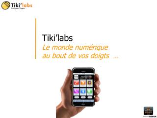 Tiki’labs L e monde numérique au bout de vos doigts …